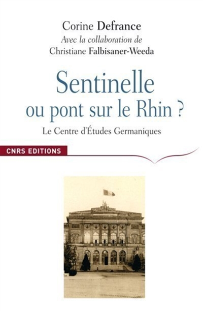 Sentinelle ou pont sur le Rhin ? : le Centre d'études germaniques et l'apprentissage de l'Allemagne en France, 1921-2001