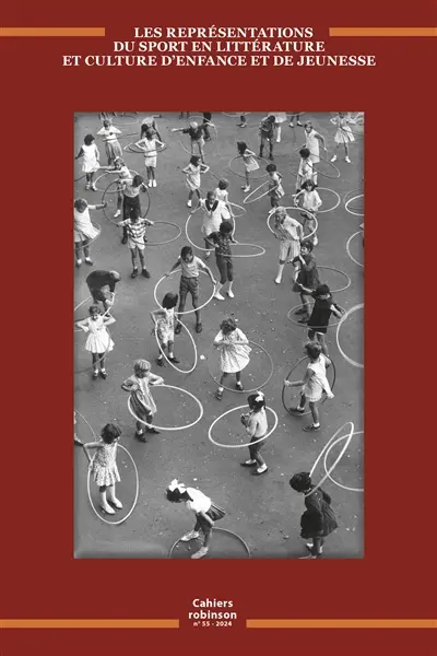 Cahiers Robinson, n° 55. Les représentations du sport en littérature et culture d'enfance et de jeunesse
