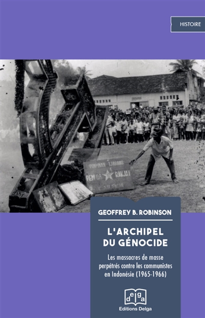 L'archipel du génocide : les massacres de masse perpétrés contre les communistes en Indonésie (1965-1966)