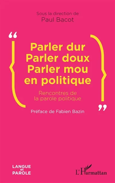 Parler dur, parler doux, parler mou en politique : rencontres de la parole politique