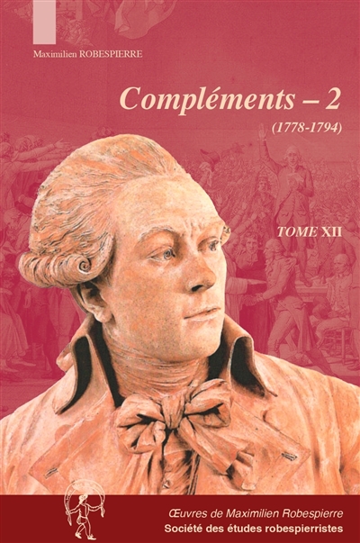 Oeuvres de Maximilien Robespierre, tome 12 : Compléments. Vol. 2. Mémoires judiciaires de l'avocat Robespierre, archives Dubois de Fosseux (AD Pas-de-Calais), manuscrits entrés aux archives nationales en 2011 (683AP-1) et documents divers (1778-1794)