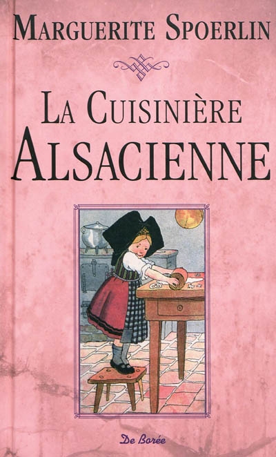 La cuisinière alsacienne, à l'usage des ménagères et des jeunes personnes qui désirent acquérir les connaissances indispensables à une maîtresse de maison, dans l'art de la cuisine, de la pâtisserie et des confitures : suivi d'une instruction pour apprêter une nourriture saine aux malades