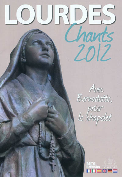 Lourdes, chants 2012 : avec Bernadette, prier le chapelet