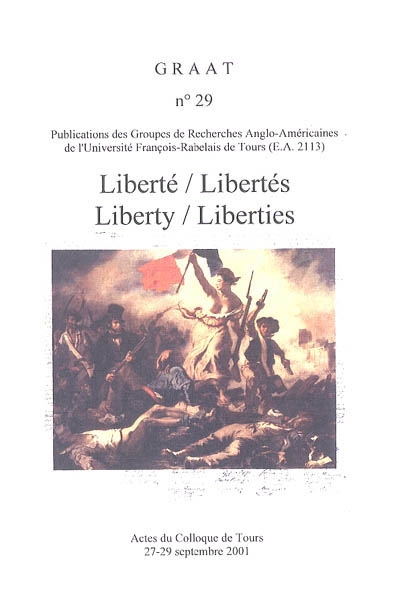 Revue du GRAAT (La), n° 29. Liberté, libertés : actes du colloque de Tours, 27-29 septembre 2001. Liberty, liberties