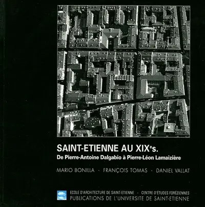 Saint-Etienne au XIXe siècle : de Pierre-Antoine Dalgabit à Pierre-Léon Lamaizière