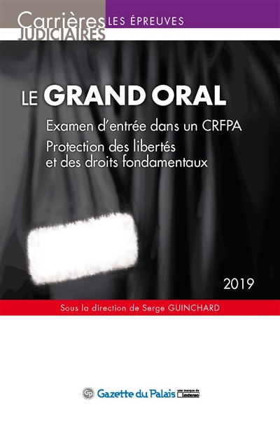 Le grand oral : protection des libertés et des droits fondamentaux : examen d'entrée dans un CRFPA, 2019