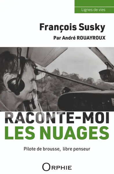 François Susky : raconte-moi les nuages : pilote de brousse, libre penseur