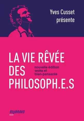 La vie rêvée des philosoph.e.s : nouvelle édition woke et bien-pensante