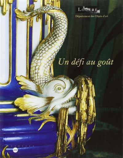 Un défi au goût : 50 ans de création à la manufacture royale de Sèvres, 1740-1793, exposition Musée du Louvre, Paris, 21 mars-16 juin 1997