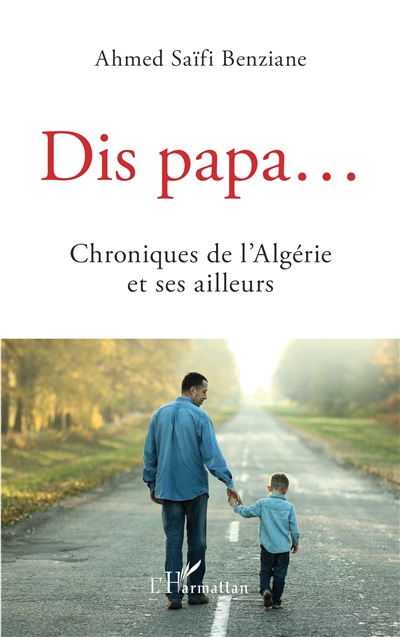 Dis papa... : chroniques de l'Algérie et ses ailleurs