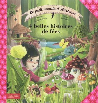 Le petit monde d'Hortense. 4 belles histoires de fées