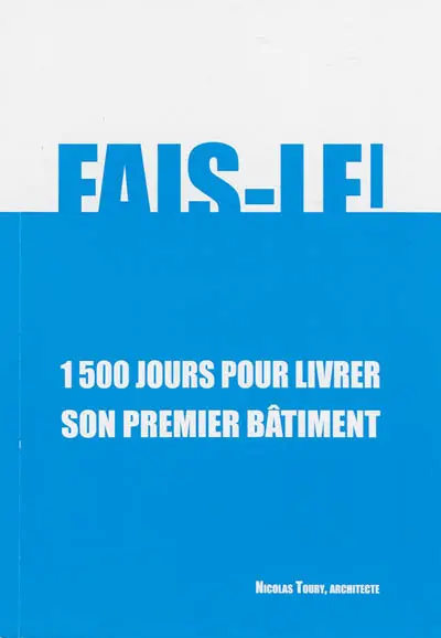 Fais-le ! : 1.500 jours pour livrer son premier bâtiment