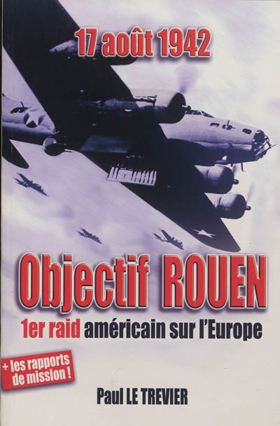 Objectif Rouen : 17 août 1942, 1er raid américain sur l'Europe