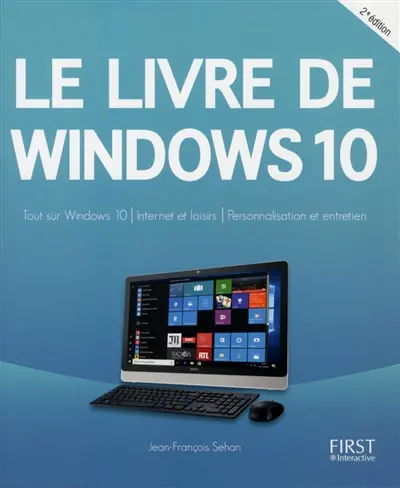 Le livre de Windows 10 : tout sur Windows 10, Internet et loisirs, personnalisation et entretien