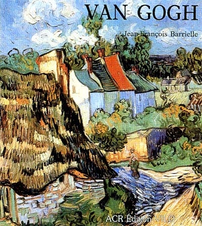 La Vie et l'oeuvre de Vincent Van Gogh