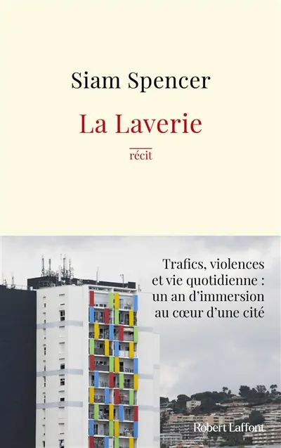 La Laverie : trafics, violences et vie quotidienne, un an d'immersion au coeur d'une cité : récit
