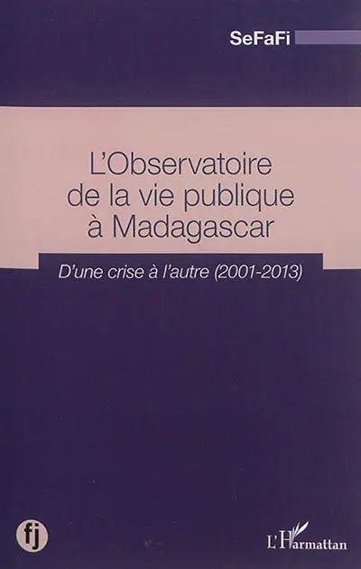 L'Observatoire de la vie publique à Madagascar : d'une crise à l'autre, 2001-2013