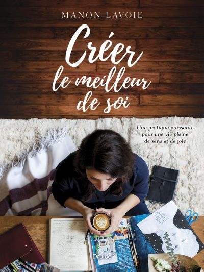Créer le meilleur de soi : une pratique puissante pour une vie pleine de sens et de joie
