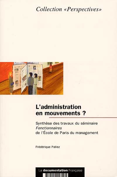 L'administration en mouvements ? : synthèse des travaux du séminaire Fonctionnaires de l'École de Paris du management