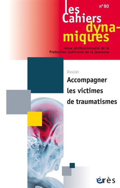 Cahiers dynamiques (Les), n° 80. Accompagner les victimes de traumatismes
