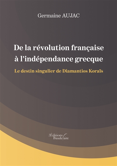 De la révolution française à l'indépendance grecque : Le destin singulier de Diamantios Koraïs