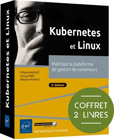 Kubernetes et Linux : maîtrisez la plateforme de gestion de conteneurs : coffret 2 livres
