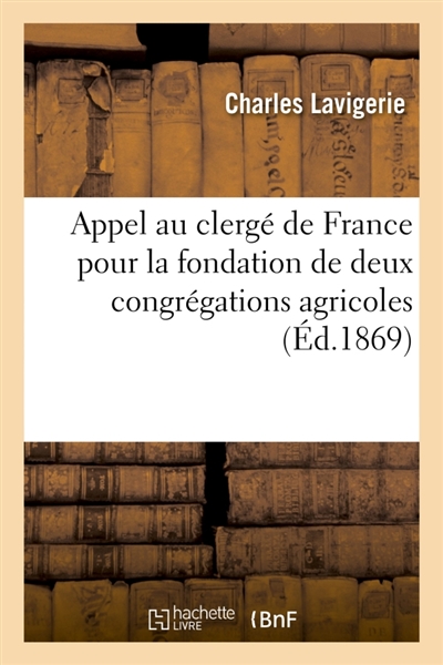 Appel au clergé de France pour la fondation de deux congrégations agricoles : destinées aux missions étrangères dans le diocèse d'Alger