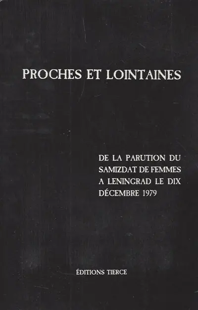 Proches et lointaines : De la parution du samizdat de femmes à Leningrad le dix décembre 1979