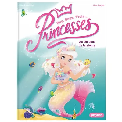 Une, deux, trois... Princesses. Vol. 9. Au secours de la sirène