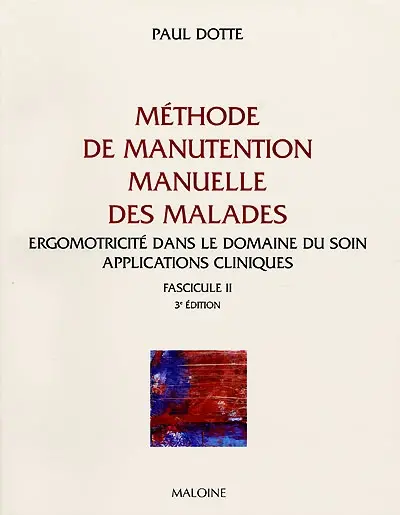 Méthode de manutention manuelle des malades. Vol. 2. Applications cliniques