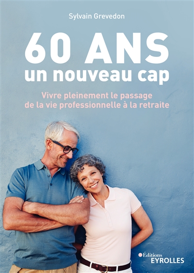 60 ans, un nouveau cap : vivre pleinement le passage de la vie professionnelle à la retraite