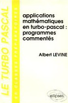 Le Turbo Pascal : en classes préparatoires. Vol. 2. Applications mathématiques en Turbo Pascal : programmes commentés