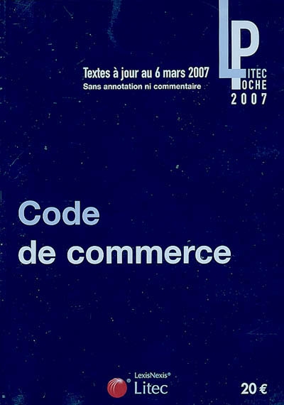Code de commerce : textes à jour au 6 mars 2007, sans annotation ni commentaire