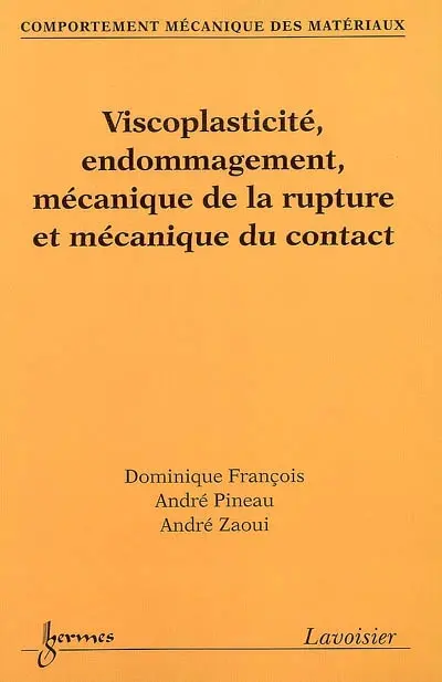 Comportement mécanique des matériaux. Vol. 2. Viscoplasticité, endommagement, mécanique de la rupture et mécanique du contact