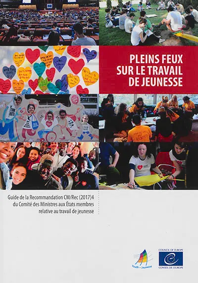 Pleins feux sur le travail de jeunesse : guide de la recommandation CM-Rec (2017)4 du Comité des ministres aux Etats membres relative au travail de jeunesse