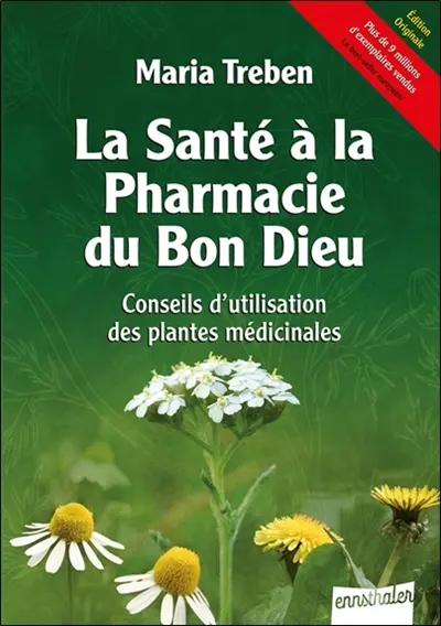 La santé à la pharmacie du bon Dieu : conseils d'utilisation des plantes médicinales