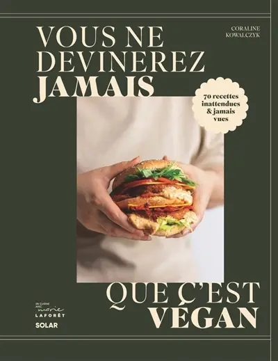 Vous ne devinerez jamais que c'est vegan : 70 recettes inattendues & jamais vues