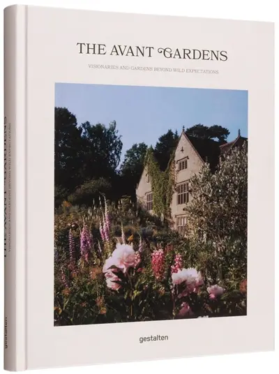 The avant gardens : visionaries and gardens beyond wild expectations The avant gardens : visionaries and gardens beyond wild expectations
