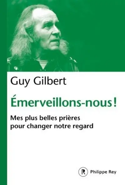 Emerveillons-nous ! : mes plus belles prières pour changer notre regard