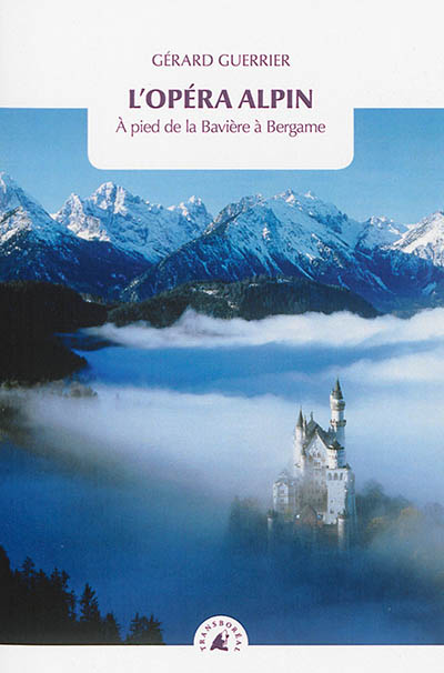 L'opéra alpin : à pied de la Bavière à Bergame
