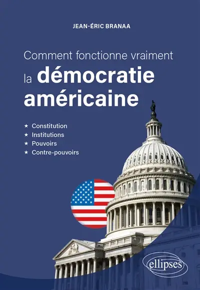 Comment fonctionne vraiment la démocratie américaine : constitution, institutions, pouvoirs, contre-pouvoirs Comment fonctionne vraiment la démocratie américaine : constitution, institutions, pouvoirs, contre-pouvoirs