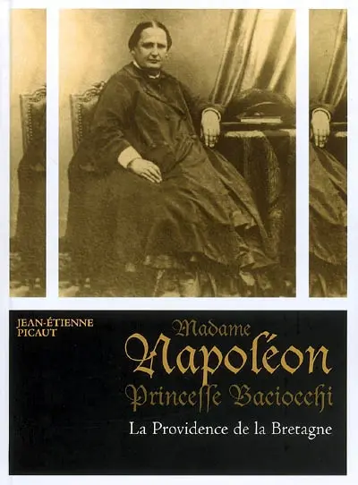 Madame Napoléon, princesse Baciocchi. Vol. 2. La providence de la Bretagne