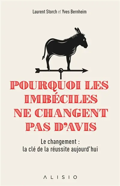 Pourquoi les imbéciles ne changent pas d'avis : surmontez les résistances au changement
