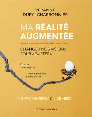 Ma réalité augmentée : changer nos visions pour exister : roman-témoignage d'inspiration non violente