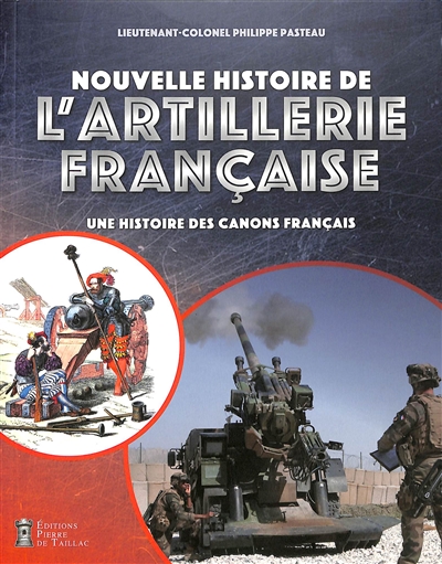 Nouvelle histoire de l'artillerie française : une histoire des canons français