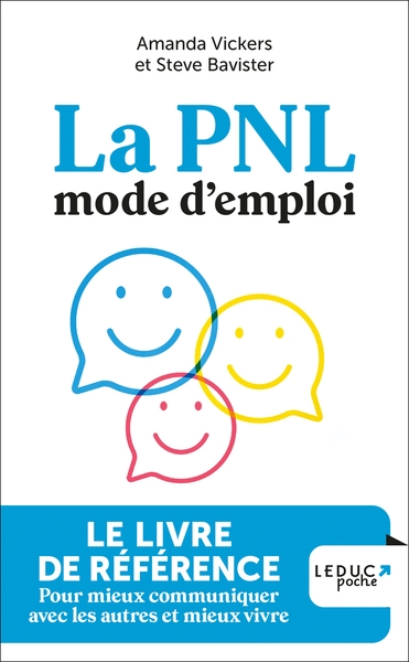 La PNL, mode d'emploi : le livre de référence pour mieux communiquer avec les autres et mieux vivre