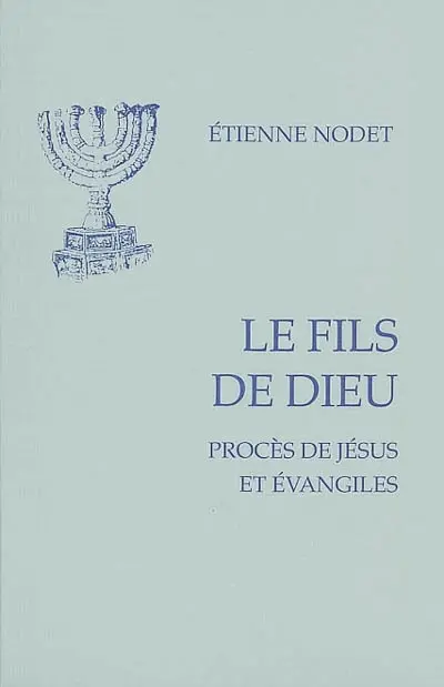 Le fils de Dieu : procès de Jésus et Evangiles