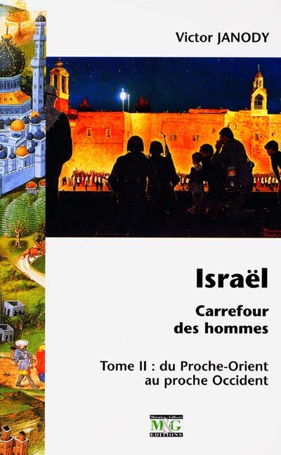 Israël : carrefour des hommes. Vol. 2. Du Proche-Orient au proche Occident
