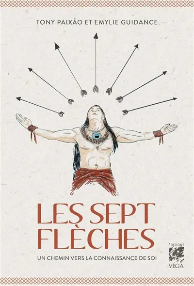Les sept flèches : les enseignements d'un chamane brésilien