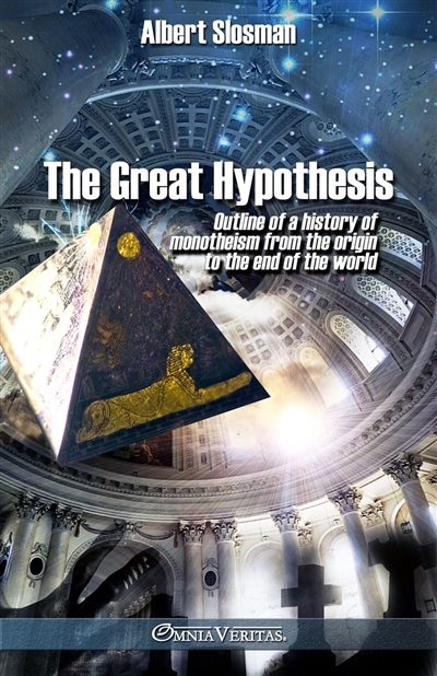 The great hypothesis : Outline of a history of monotheism from the origin to the end of the world